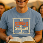 Be Strong & Courageous T-Shirt — Inspirational Christian Bible Verse Tee (Joshua 1:9)