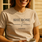 She Rose T-Shirt — Inspirational Feminine Quote Tee